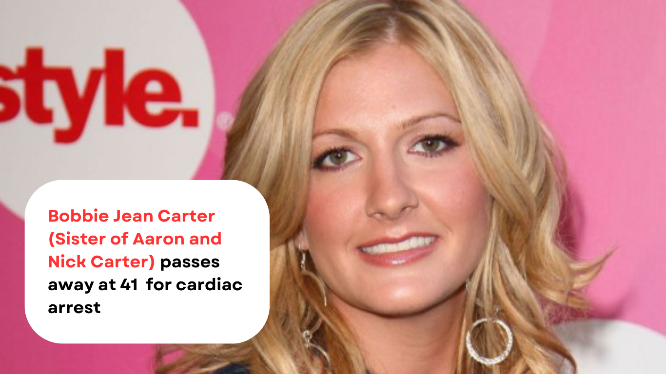 Bobbie Jean Carter (Sister of Aaron and Nick Carter) passes away at 41 for cardiac arrest